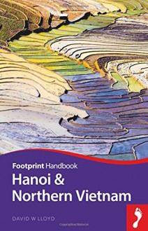 Hanoi & Northern Vietnam Handbook (Footprint - Handbooks) - David Lloyd