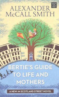 Bertie’s Guide to Life and Mothers - Alexander McCall Smith