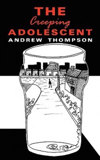 The Creeping Adolescent - Andrew Thompson