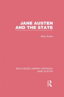 Jane Austen and the State (RLE Jane Austen): Volume 2 (Routledge Library Editions: Jane Austen) - Mary Evans