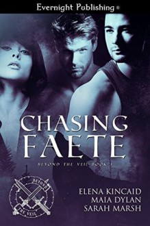 Chasing Faete - Elena Kincaid, Sarah Marsh, Maia Dylan