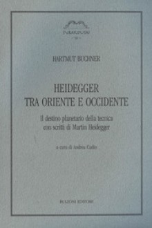 Heidegger tra Oriente e Occidente: Il destino planetario della tecnica con scritti di Martin Heidegger (Syrakousai, #10) - Hartmut Buchner, Martin Heidegger, Andrea Cudin