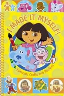 I Made It Myself!: Fantastic Crafts and Recipes - Nickelodeon