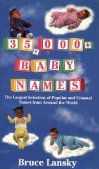 35,000+ Baby Names: The Largest Selection of Popular and Unusual Names from Around the World - Bruce Lansky