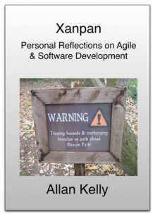 Xanpan: Personal reflections on Agile & Software Development - Allan Kelly