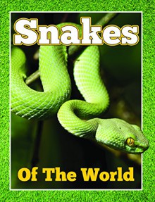 Snakes Of The World: From Pythons to Black Mamba (Awesome Kids Educational Books) - Speedy Publishing