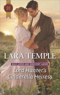 Lord Hunter's Cinderella Heiress (Wild Lords and Innocent Ladies) - Lara Temple