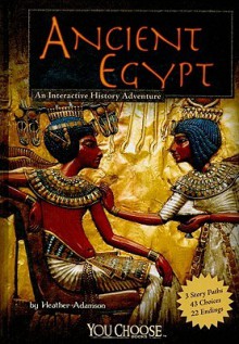 Ancient Egypt: An Interactive History Adventure - Heather Adamson