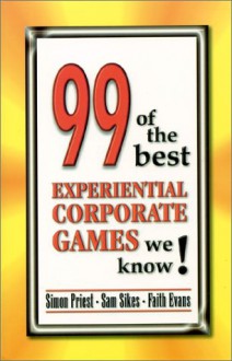 99 of the Best Experiential Corporate Games We Know! - Faith Evans, Sam Sikes, Simon Priest