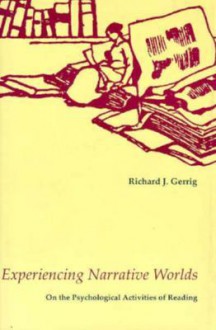 Experiencing Narrative Worlds: On the Psychological Activities of Reading - Richard J. Gerrig