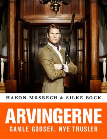 Arvingerne - Gamle godser, nye trusler - Silke Bock, Hakon Mosbech