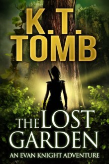 The Lost Garden (An Evan Knight Adventure #1) - K.T. Tomb