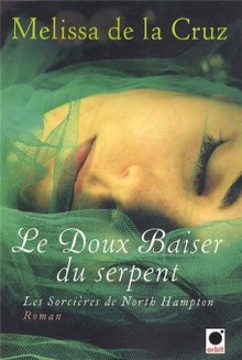 Le Doux baiser du serpent (Les Sorcières de North Hampton, #2) - Melissa de la Cruz