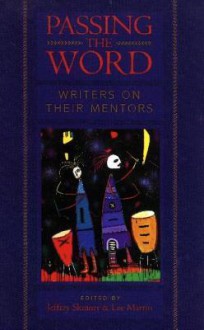 Passing the Word: Writers on Their Mentors - Jeffrey Skinner, Lee Martin