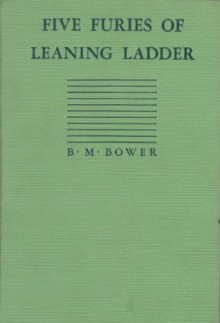 Five Furies of Leaning Ladder - B.M. Bower