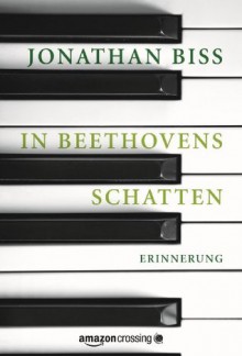 In Beethovens Schatten: Erinnerung (Kindle Single) (German Edition) - Jonathan Biss, Julia Knobloch