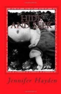 Hide and Seek (Hide and Seek Mystery Series, #1) - Jennifer Hayden