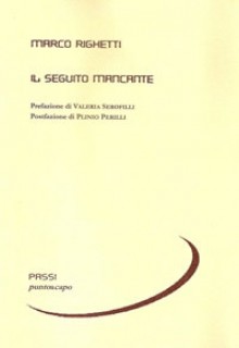 Il seguito mancante - Marco Righetti, Valeria Serofilli, Plinio Perilli