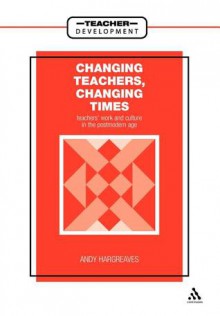 Changing Teachers, Changing Times - Andy Hargreaves