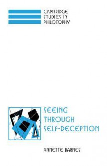 Seeing Through Self-Deception - Annette Barnes