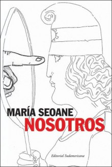 Nosotros: Apuntes Sobre Pasiones, Razones y Trampas de Los Argentinos Entre DOS Siglos - María Seoane