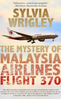 The Mystery of Malaysia Airlines Flight 370 - Sylvia Wrigley