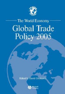 The World Economy: Global Trade Policy 2005 - David Greenaway