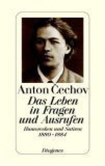 Das Leben in Fragen und Ausrufen. Humoresken und Satiren 1880 - 1884. - Anton Chekhov