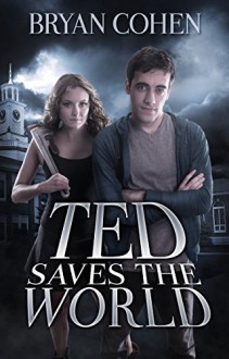 Ted Saves the World (Ted Saves the World Series Book 1) - Bryan Cohen