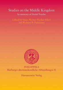 Studies on the Middle Kingdom: In Memory of Detlef Franke - Hans-Werner Fischer-Elfert, Richard B Parkinson