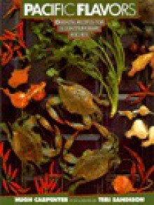 Pacific Flavors: Oriental Recipes for a Contemporary Kitchen - Hugh Carpenter