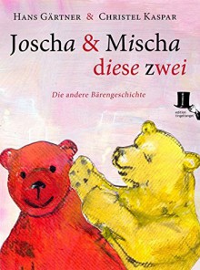 Joscha und Mischa, diese zwei: Die andere Bärengeschichte - Hans Gärtner, Christel Kaspar