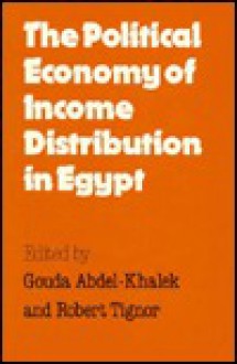 The Political Economy Of Income Distribution In Egypt - Robert L. Tignor, Jūdah ʻAbd al-Khāliq, Judah 'Abd Al-Khaliq