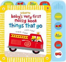 Baby's Very First Noisy Things That Go. Stella Baggott - Stella Baggott