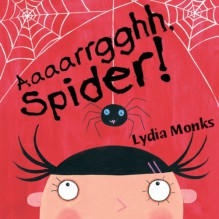 Aaaarrgghh, Spider! - Lydia Monks, Dawn French, Egmont UK Ltd