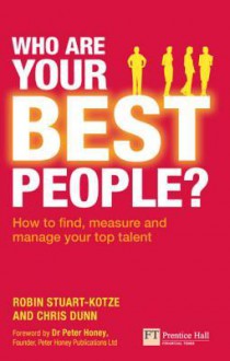 Who Are Your Best People?: How to Find, Measure and Manage Your Top Talent - Robin Stuart-Kotze, Chris Dunn