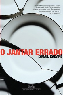 O Jantar Errado - Ismail Kadaré, Bernardo Joffily