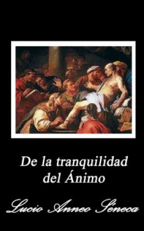 De la tranquilidad del ánimo (Spanish Edition) - Lucio Anneo Séneca