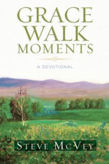 Grace Walk Moments: A Devotional - Steve McVey