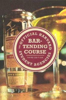 The Official Harvard Student Agencies Bartending Course, 3rd Edition - Inc. Harvard Student Agencies