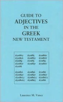 Guide to Adjectives in the Greek New Testament - Laurence M. Vance