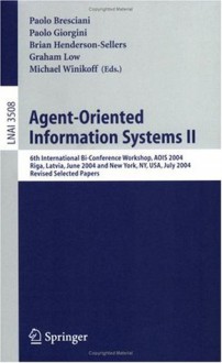 Agent-Oriented Information Systems II: 6th International Bi-Conference Workshop, AOIS 2004, Riga, Latvia, June 8, 2004 and New York, NY, USA, July 20, ... / Lecture Notes in Artificial Intelligence) - Paolo Bresciani, Paolo Giorgini, Brian Henderson-Sellers, Graham Low, Michael Winikoff