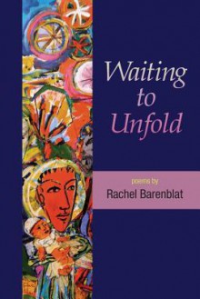 Waiting to Unfold - Rachel Barenblat