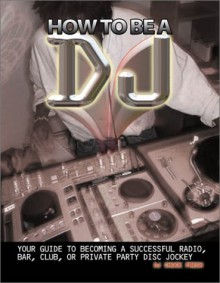 How To Be A Dj: Your Guide To Becoming A Radio, Nightclub Or Private Party Dj - Chuck Fresh