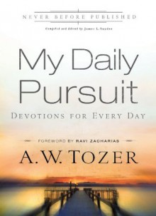 My Daily Pursuit: Devotions for Every Day - A.W. Tozer, James L. Snyder