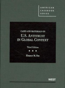 Fox's Cases and Materials on United States Antitrust in Global Context, 3D - Eleanor M. Fox