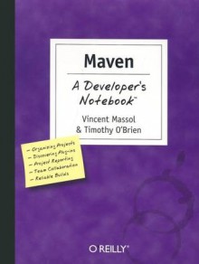 Maven: A Developer's Notebook (Developer's Notebooks) - Vincent Massol, Timothy M. O'Brien