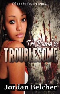 Tre Pound 2: Troublesome - Jordan Belcher