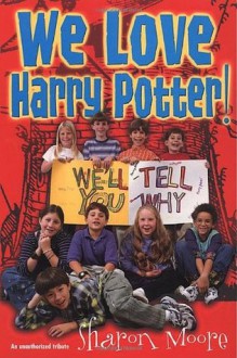 We Love Harry Potter! - Sharon Moore