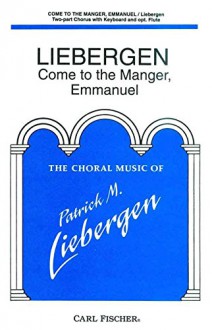 Come To The Manger, Emmanuel - Patrick M. Liebergen - Carl Fischer - Mixed Chorus, Flute, Keyboard - Mixed Chorus - CM8432 - Patrick M. Liebergen